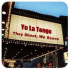 yo la tengo-they shoot, we score 