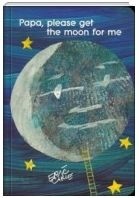 (Eric carle) Papa Please get the moon for me