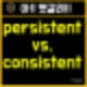 persistent vs. consistent (헷갈리는 표현) : 네이버 블로그