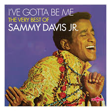  I've gotta be me- Sammy Davis Jr