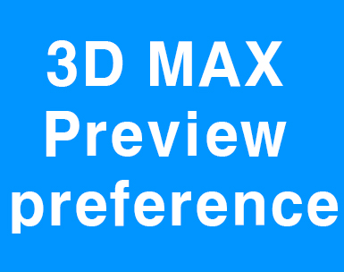 3D MAX Preview preference