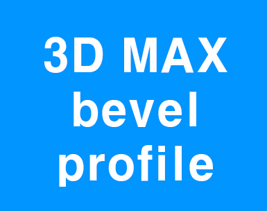 3D MAX Bevel Profile