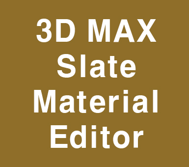 3D MAX Slate Material Editor 3D MAX Slate Material Editor