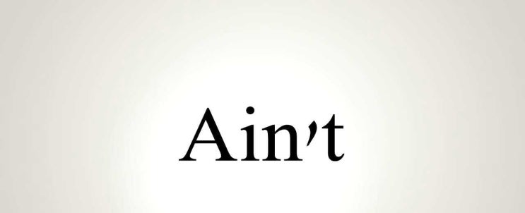 ain't 의 뜻 도대체 뭐길래? [영잘]