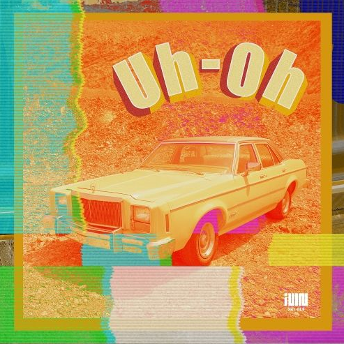 ::(여자)아이들:: - Uh-Oh(어-오) 듣기/가사/노래/뮤비!!