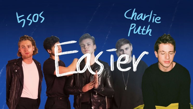  [가사 번역] Charlie puth & 5sos - Easier Remix