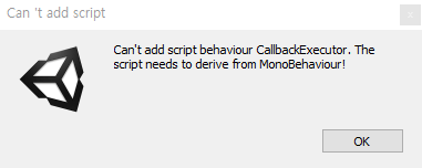  [Unity] can't add script behaviour callbackexecutor. the script needs to derive from monobehaviour