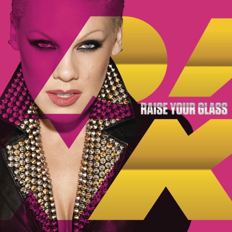 핑크 (P!nk) - Raise Your Glass 가사/번역 핑크 (P!nk) - Raise Your Glass 가사/번역