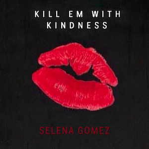 셀레나 고메즈 (Selena Gomez) - Kill Em With Kindness 가사/번역 셀레나 고메즈 (Selena Gomez) - Kill Em With Kindness 가사/번역