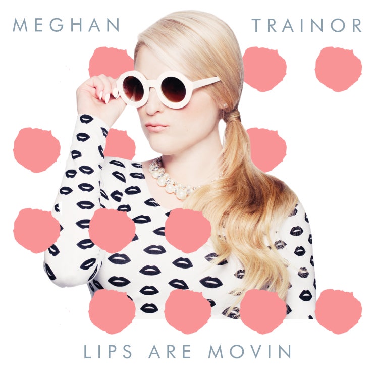 메간 트레이너 (Meghan Trainor) - Lips Are Movin 가사/번역 메간 트레이너 (Meghan Trainor) - Lips Are Movin 가사/번역