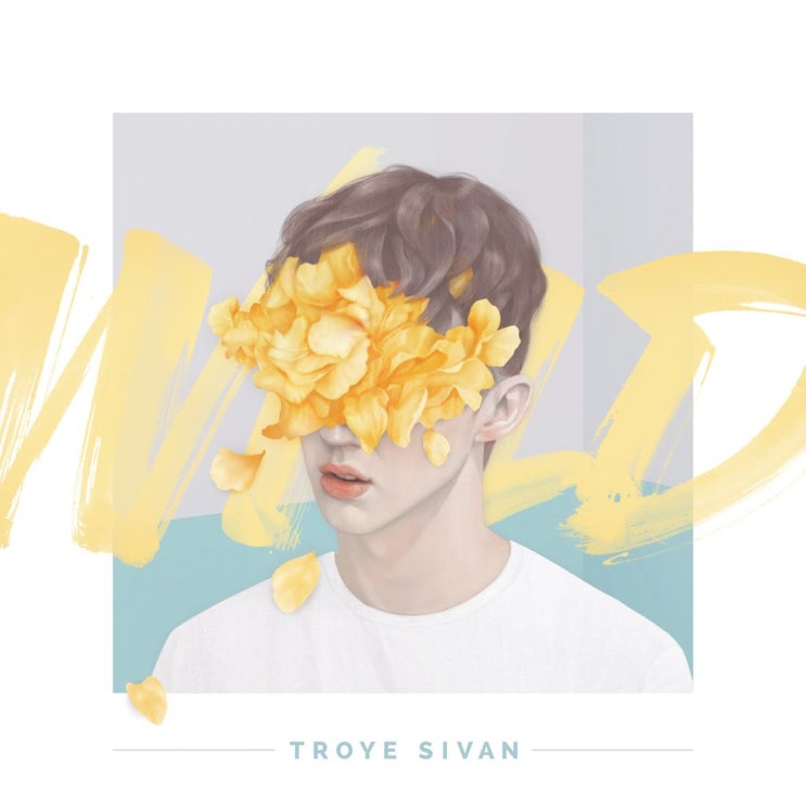트로이 시반 (Troye Sivan) - WILD 가사/번역 트로이 시반 (Troye Sivan) - WILD 가사/번역