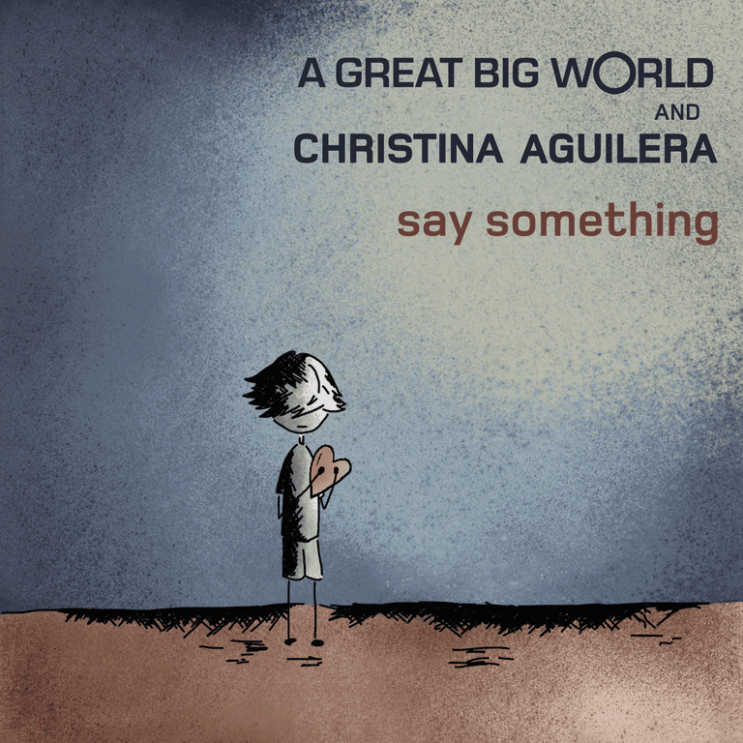 어 그레이트 빅 월드 (A Great Big World) & 크리스티나 아길레라 (Christina Aguilera) - Say Something 가사/번역 어 그레이트 빅 월드 (A Great Big World) & 크리스티나 아길레라 (Christina Aguilera) - Say Something 가사/번역