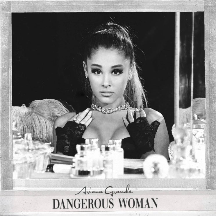 아리아나 그란데 (Ariana Grande) - Dangerous Woman 가사/번역 아리아나 그란데 (Ariana Grande) - Dangerous Woman 가사/번역