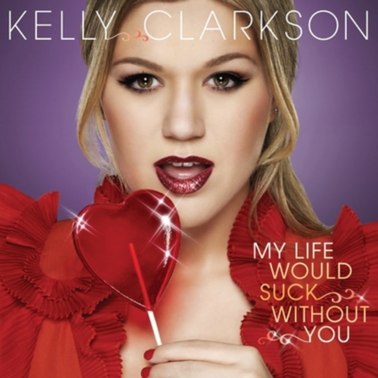 켈리 클락슨 (Kelly Clarkson) - My Life Would Suck Without You 가사/번역 켈리 클락슨 (Kelly Clarkson) - My Life Would Suck Without You 가사/번역