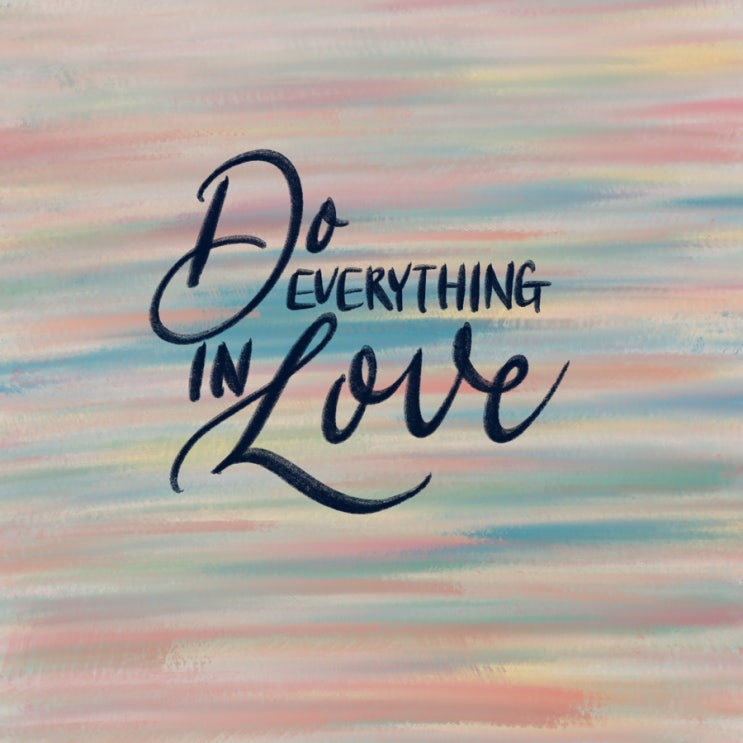  Do EVERYTHING IN Love