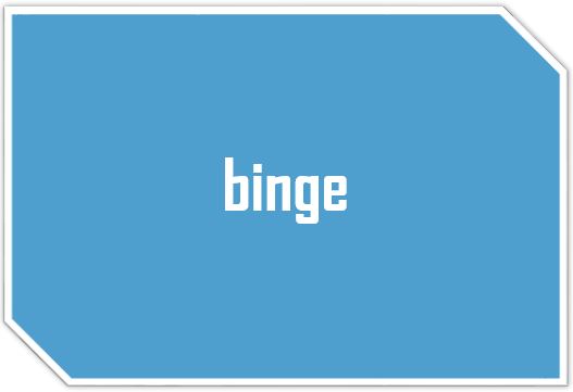 [영어표현] 흥청망청 느낌을 가진 "binge" 을 리뷰해보자!!
