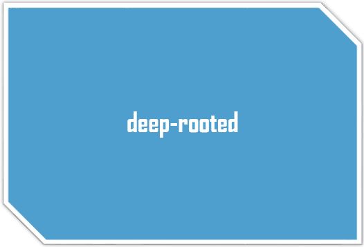 [영어표현] 유용한 원어민 표현 "deep-rooted" 을 리뷰해보자!!
