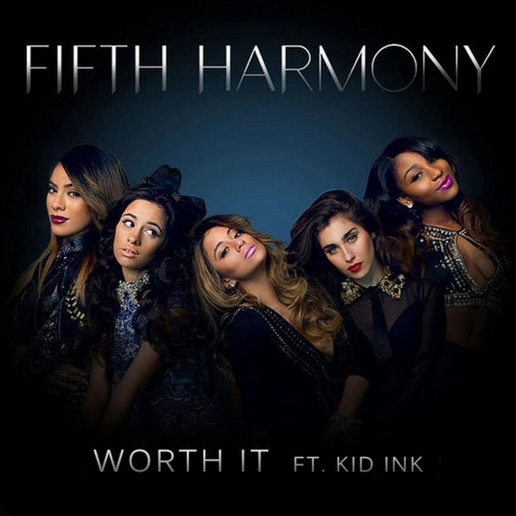 피프스 하모니 (Fifth Harmony) - Worth It (ft. Kid Ink) 가사/번역 피프스 하모니 (Fifth Harmony) - Worth It (ft. Kid Ink) 가사/번역