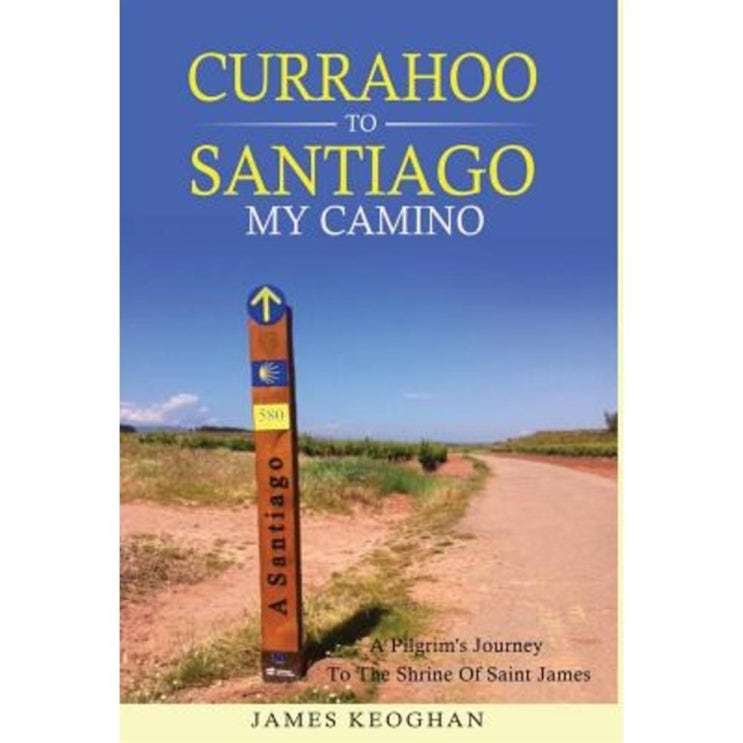 가격착한 꿀템 Currahoo to Santiago My Camino: A Pilgrim's Journey to the Shrine of Saint James Hardcover 29,100원 써보세요