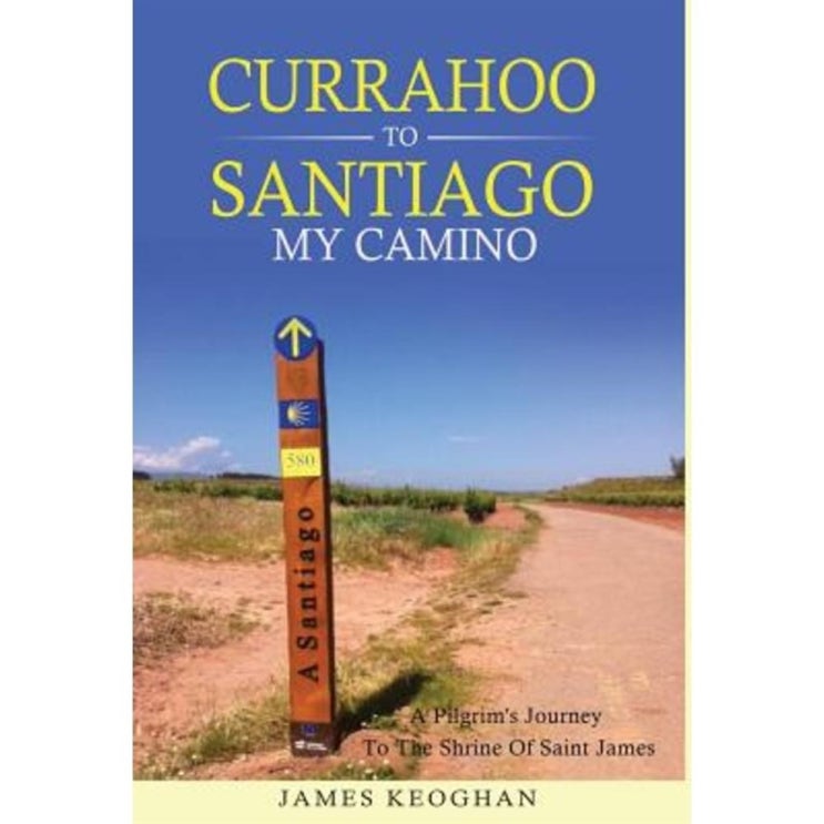  가격착한 꿀템 Currahoo to Santiago My Camino: A Pilgrim's Journey to the Shrine of Saint James Hardcover 29,100원 써보세요