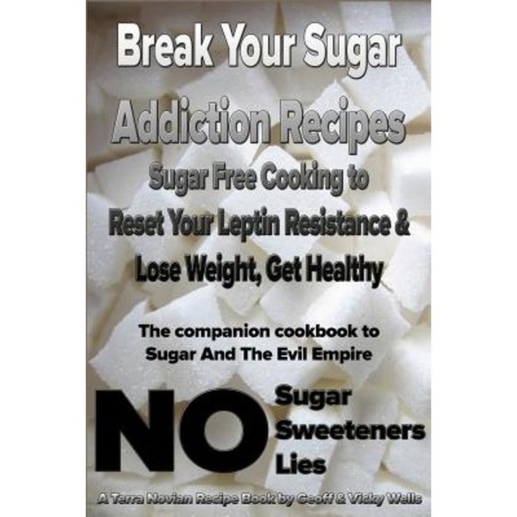 Break Your Sugar Addiction Recipes: Sugar Free Cooking to Reset Your Leptin Resistance & Lose Weight Get Healthy Paperback, Terra Novian Press 추천해요