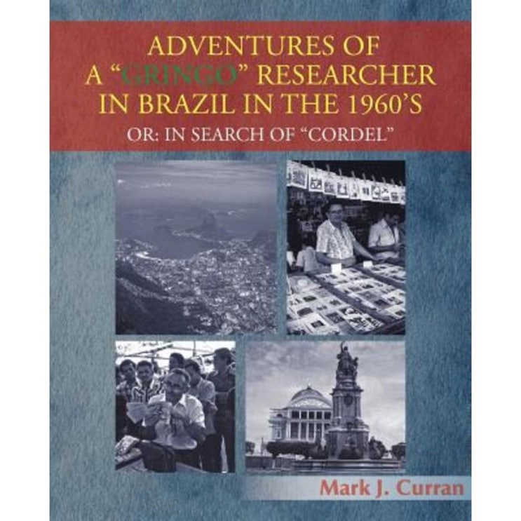 특별할인 Adventures of a Gringo Researcher in Brazil in the 1960's: Or: In Search of Cordel Paperback 13,580원 