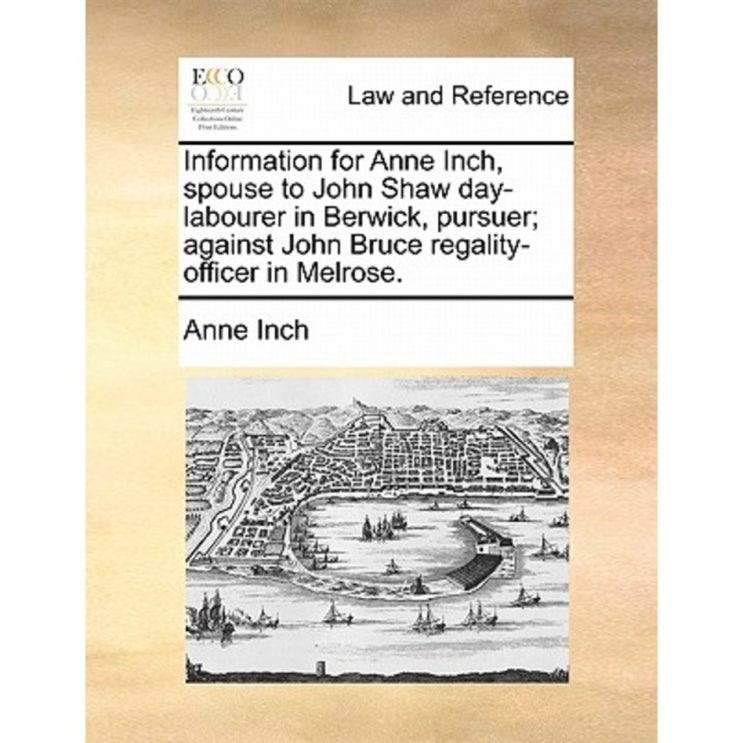 완전소중 아이템 Information for Anne Inch Spouse to John Shaw Day-Labourer in Berwick Pursuer; Against John Bruce Re... 12,430원 
