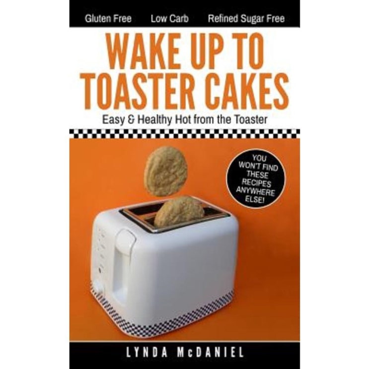 업계최고 제품 Wake Up to Toaster Cakes: Easy & Healthy Hot from the Toaster Paperback 5,710원 