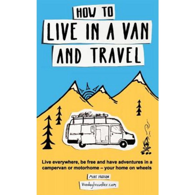 센스있는 꿀템 How to Live in a Van and Travel: Live Everywhere Be Free and Have Adventures in a Campervan or Motorh... 15,120원 