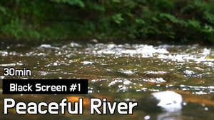 Black Screen #1. Peaceful River | Sleep, Relax, Study, Stress Relief | 30min Black Screen #1. Peaceful River | Sleep, Relax, Study, Stress Relief | 30min
