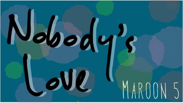 마룬5(Maroon5)-Nobody's love(가사/번역/해석)