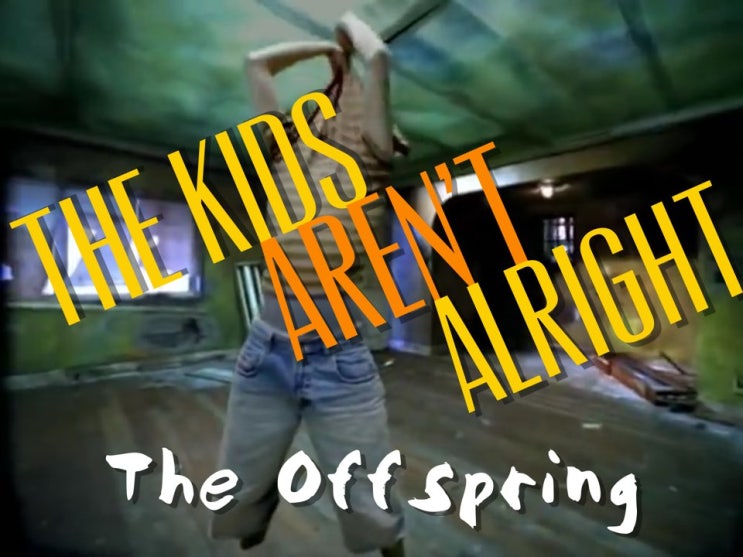 오프스프링(The Offspring)-The Kids Aren't Alright (가사/번역/해석) 오프스프링(The Offspring)-The Kids Aren't Alright (가사/번역/해석)