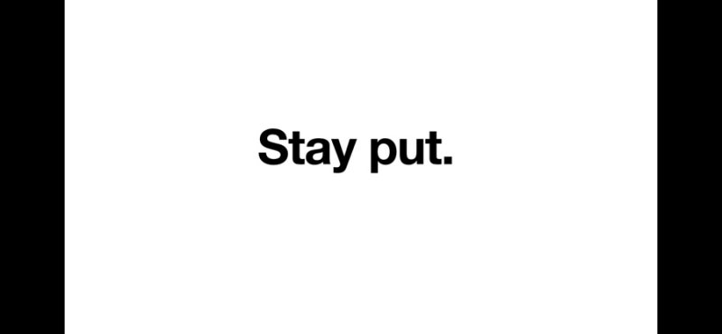 “Stay put.”