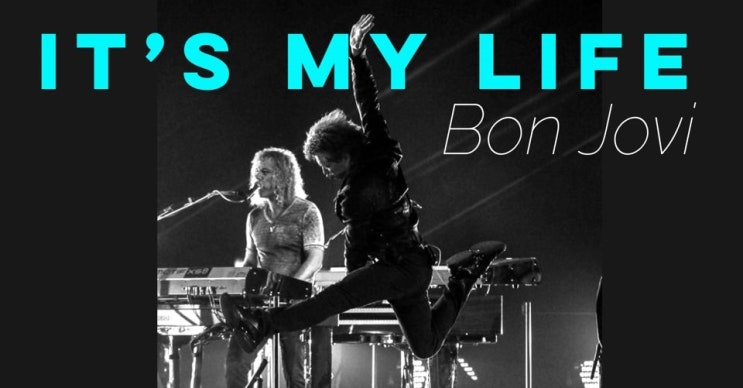 본 조비(Bon Jovi)-It's My Life(가사/번역/해석) 본 조비(Bon Jovi)-It's My Life(가사/번역/해석)