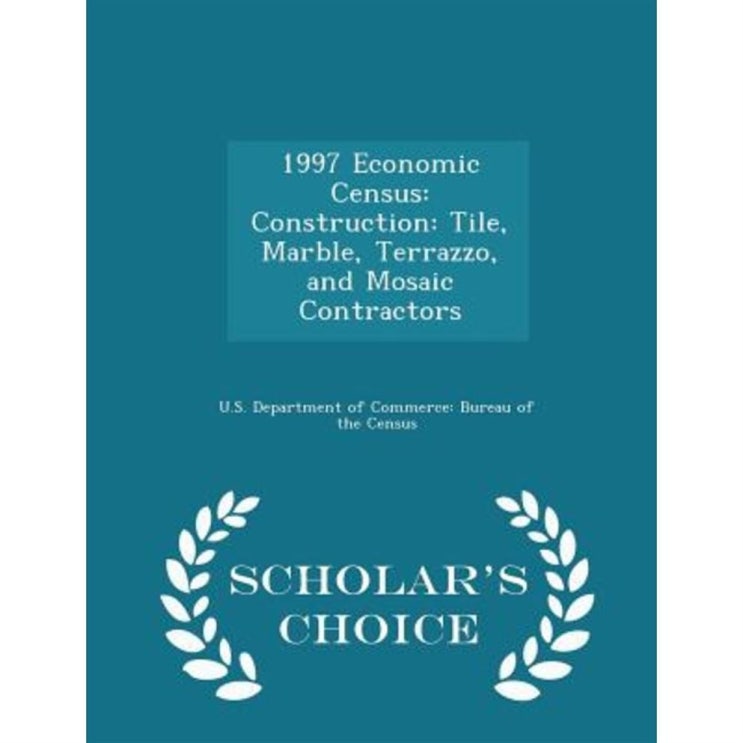 [특가 물건] 1997 Economic Census: Construction: Tile Marble Terrazzo and Mosaic Contractors - Scholar's Choice Edition Paperback   16,880원 짱