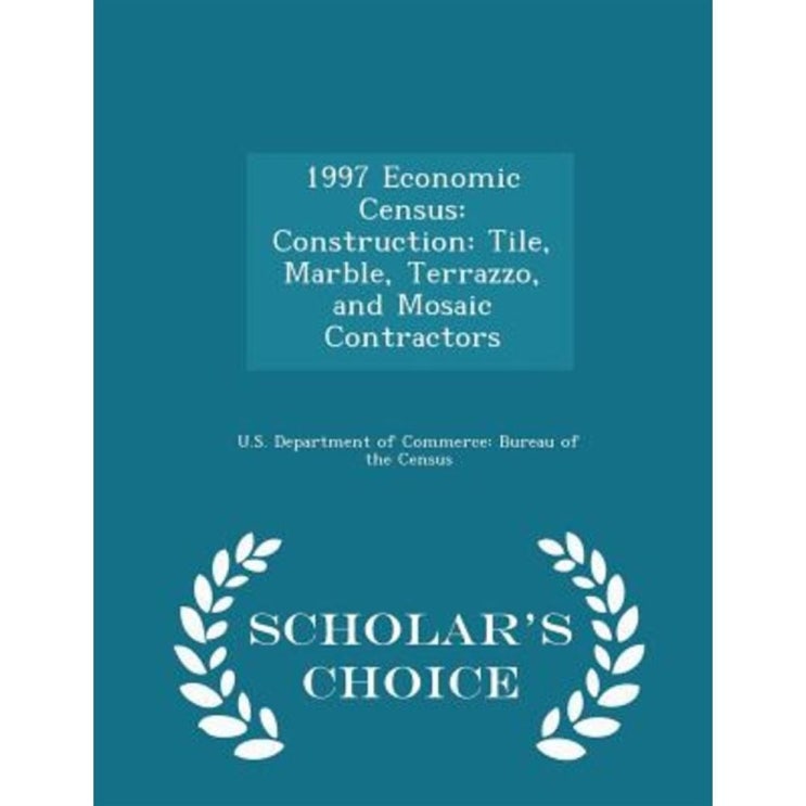  [특가 물건] 1997 Economic Census: Construction: Tile Marble Terrazzo and Mosaic Contractors - Scholar's Choice Edition Paperback   16,880원 짱
