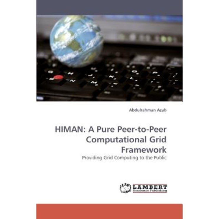 Himan: A Pure Peer-To-Peer Computational Grid Framework Paperback, LAP Lambert Academic Publishing 추천해요