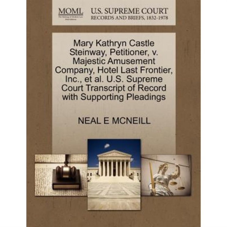 내가제일잘나가 Mary Kathryn Castle Steinway Petitioner V. Majestic Amusement Company Hotel Last Frontier Inc. et... - 22,750원 최고