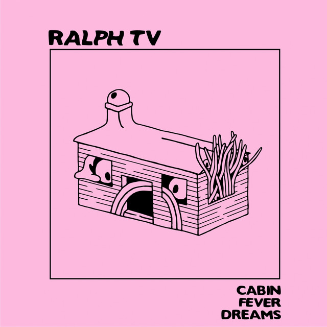 [RALPH TV / 랄프 티비] Cabin Fever Dreams, 2020