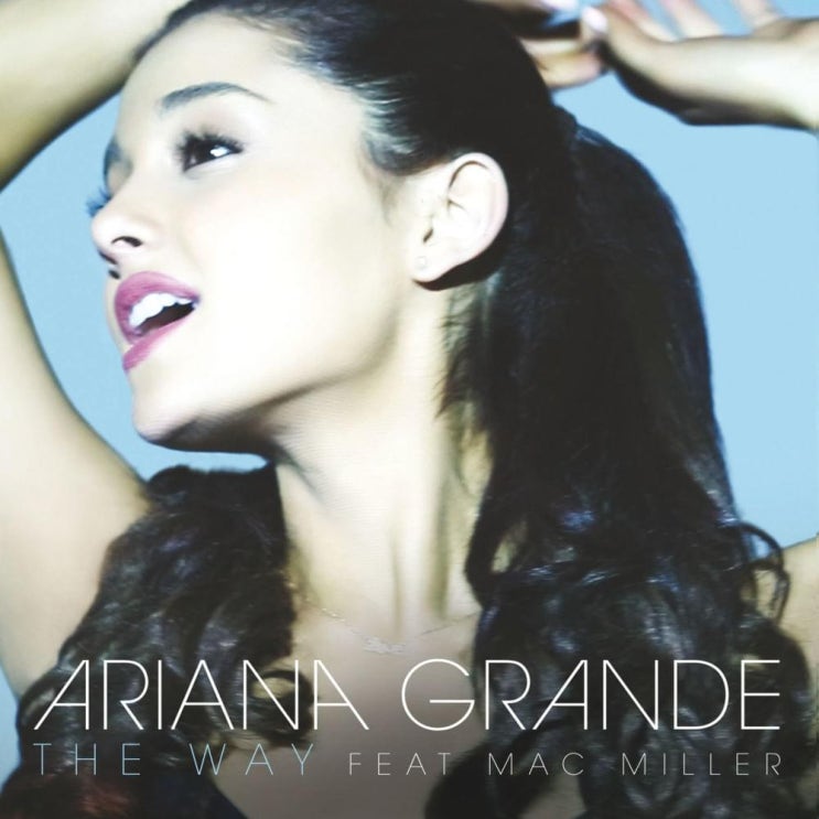 아리아나 그란데 (Ariana Grande) - The Way (ft. Mac Miller) 가사/번역 아리아나 그란데 (Ariana Grande) - The Way (ft. Mac Miller) 가사/번역
