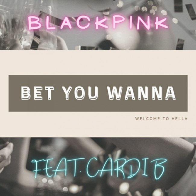  BLACKPINK- Bet You Wanna (Feat. Cardi B) [ 가사해석/번역 ]