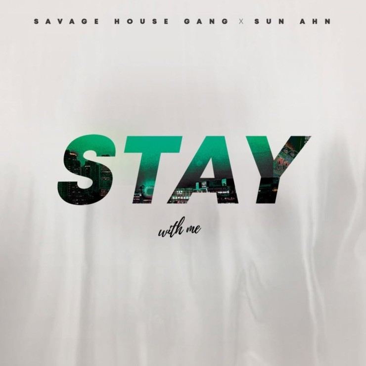 SAVAGE HOUSE GANG, Sun Ahn - STAY [듣기, 노래가사, AV]