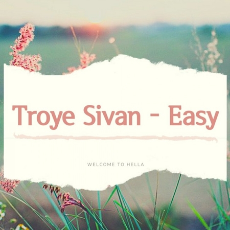  Troye Sivan - Easy [ 가사해석/번역 ]/우울한노래/몽환적인노래/트로이시반/