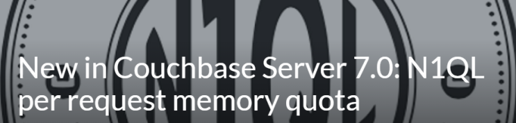 Couchbase - Couchbase 7.0의 새로운 기능: 요청 memory 할당량별 N1QL