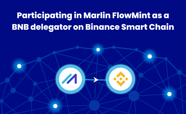  말린 프로토콜 Marlin FlowMint에 Binance Smart Chain의 BNB 위임자로 참여하는 방법