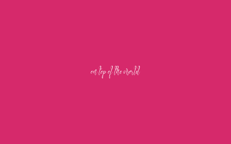  화이팅이 넘치는 영어문구 :: "on top of the world 세상 꼭대기에서" (레터링 컴퓨터 배경/바탕화면)