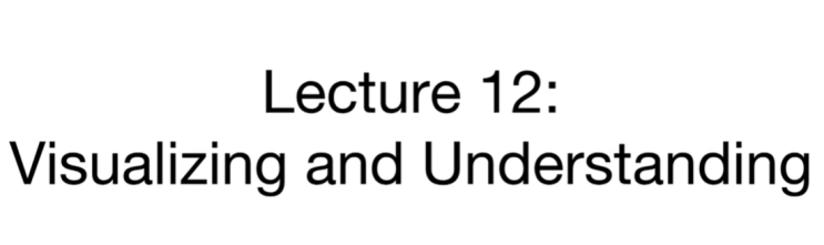 CS231n Lecture 12 | Visualizing and Understanding