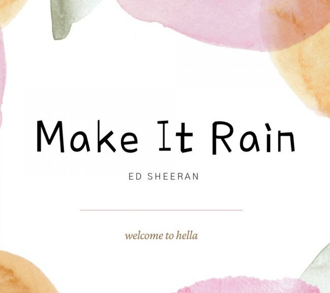 Ed Sheeran – Make It Rain [가사해석/번역] 목소리 너무 조타...