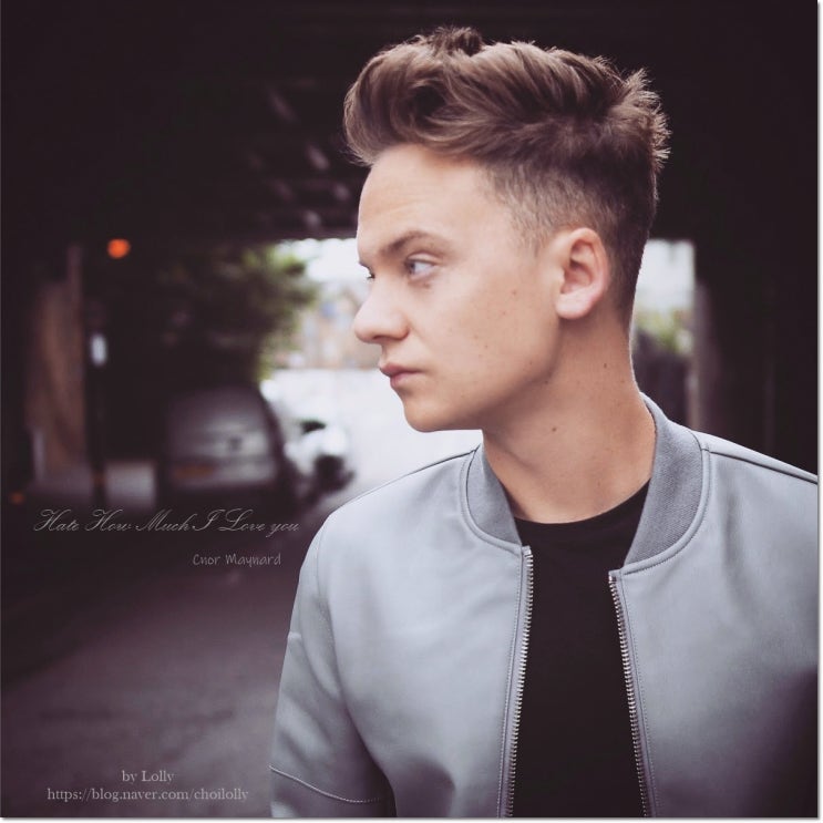  Conor Maynard - Hate How Much Love You (가사/해석/MV): 코너 메이너드 (내가 널 사랑하는게 싫어)