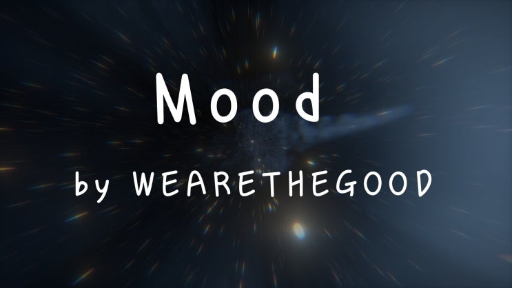 [Lyrics] Mood  by WEARETHEGOOD / Don’t mess up the mood / I worked too hard for it